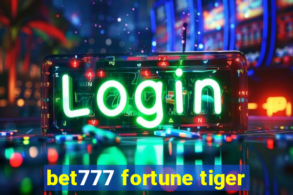 bet777 fortune tiger